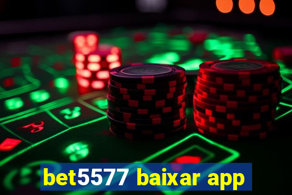 bet5577 baixar app